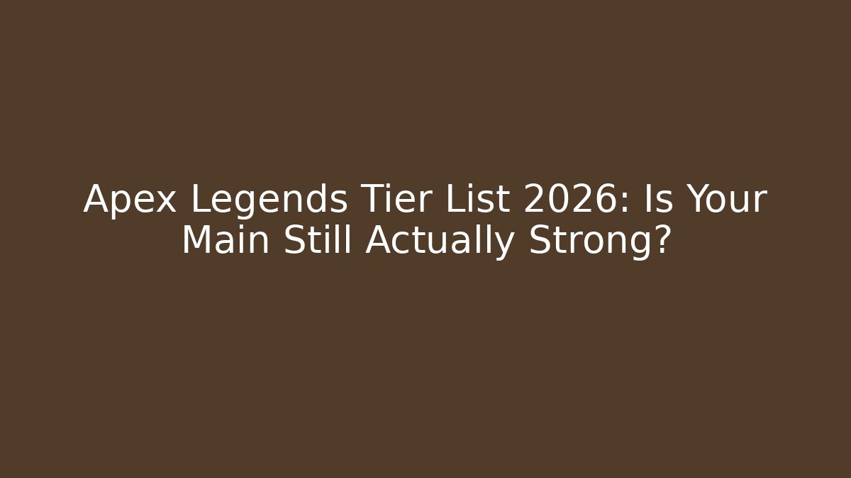 Apex Legends Tier List 2026: Is Your Main Still Actually Strong?