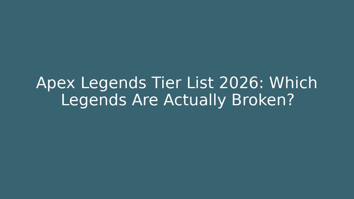 Apex Legends Tier List 2026: Which Legends Are Actually Broken?