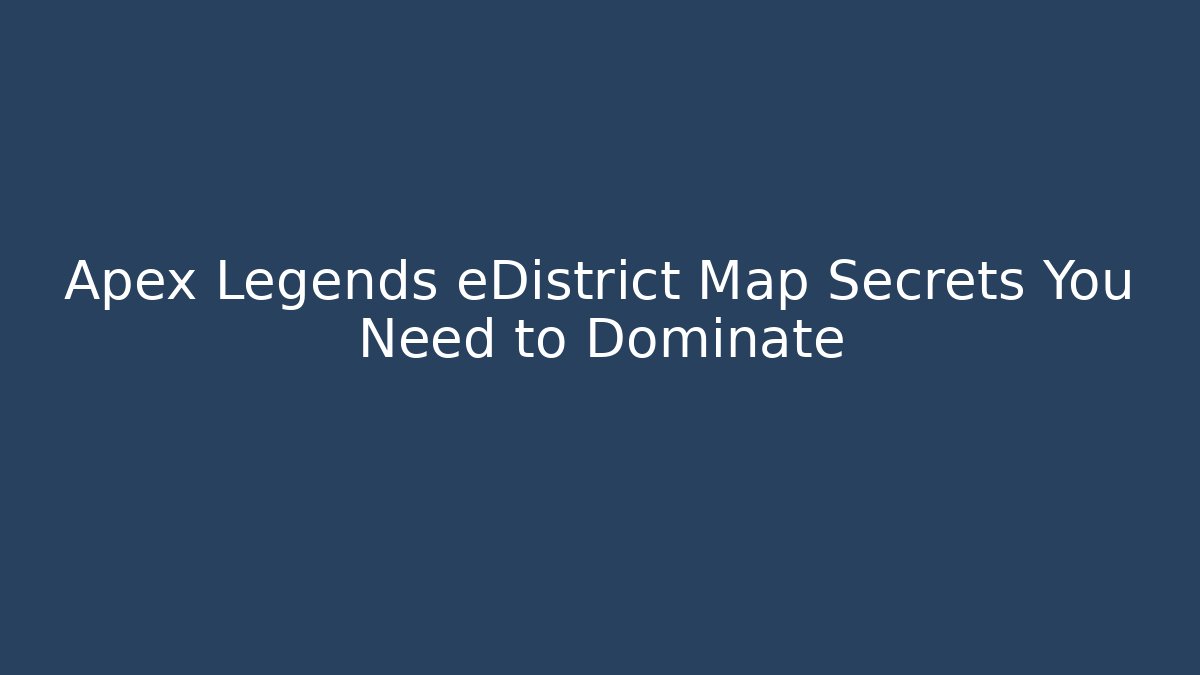 Apex Legends eDistrict Map Secrets You Need to Dominate - Critter Realm