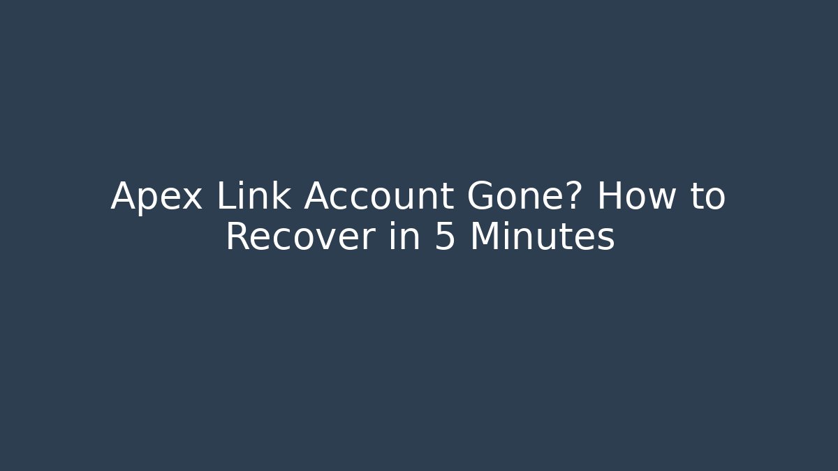 Apex Link Account Gone? How to Recover in 5 Minutes