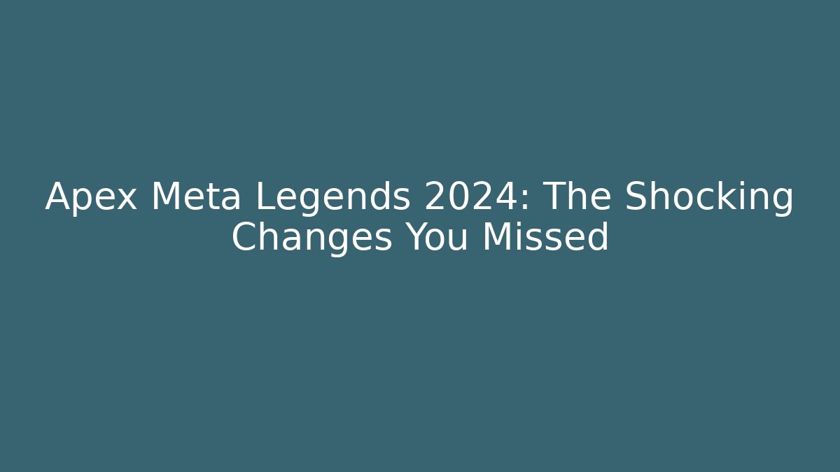 Apex Meta Legends 2024: The Shocking Changes You Missed - Critter Realm
