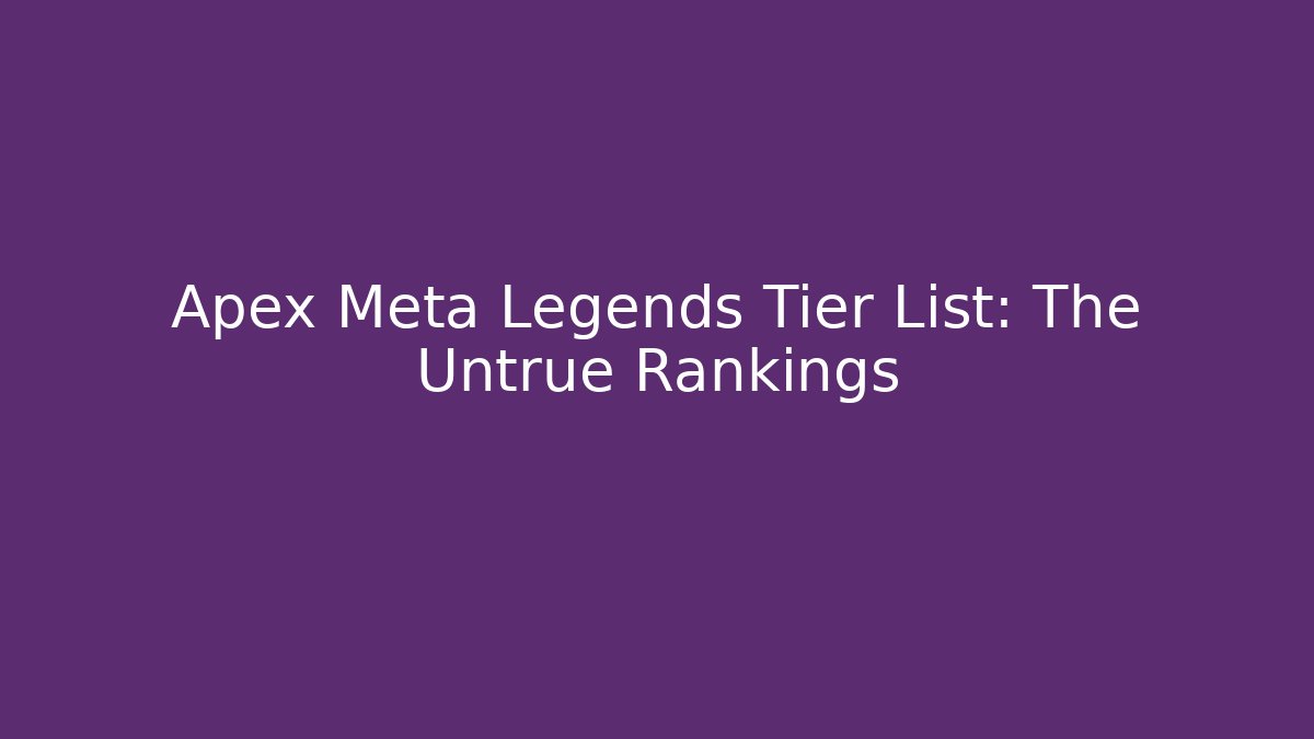 Apex Meta Legends Tier List: The Untrue Rankings