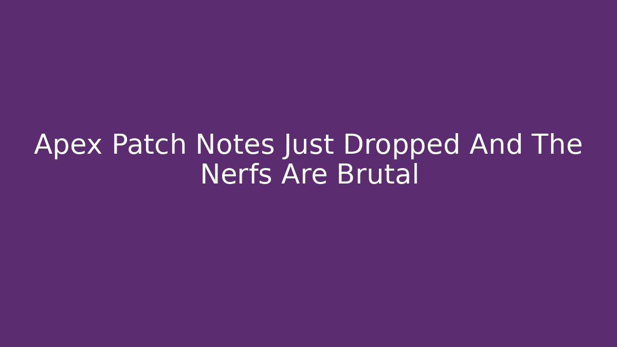 Apex Patch Notes Just Dropped And The Nerfs Are Brutal