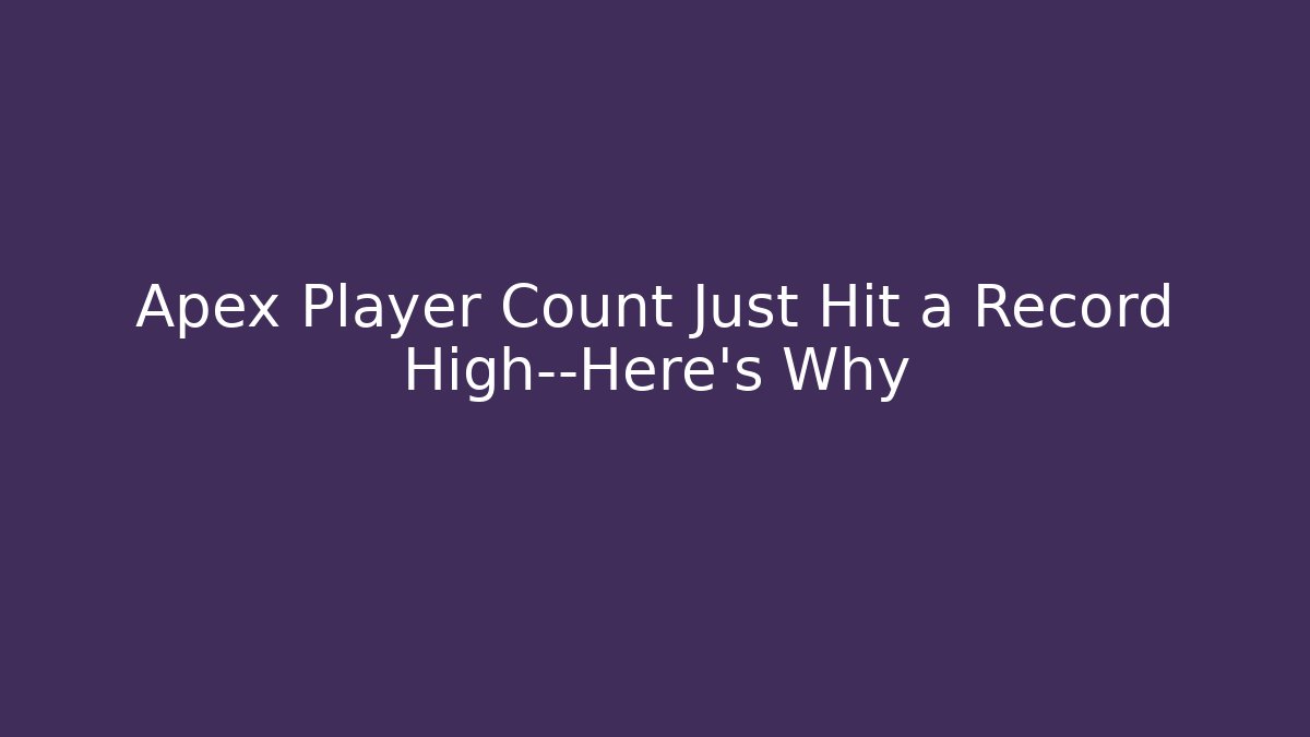 Apex Player Count Just Hit a Record High—Here’s Why