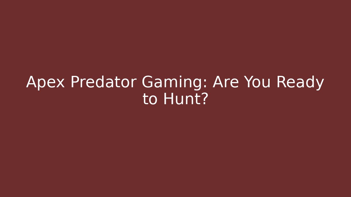 Apex Predator Gaming: Are You Ready to Hunt?