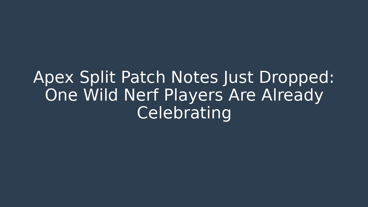 Apex Split Patch Notes Just Dropped: One Wild Nerf Players Are Already Celebrating - Critter Realm