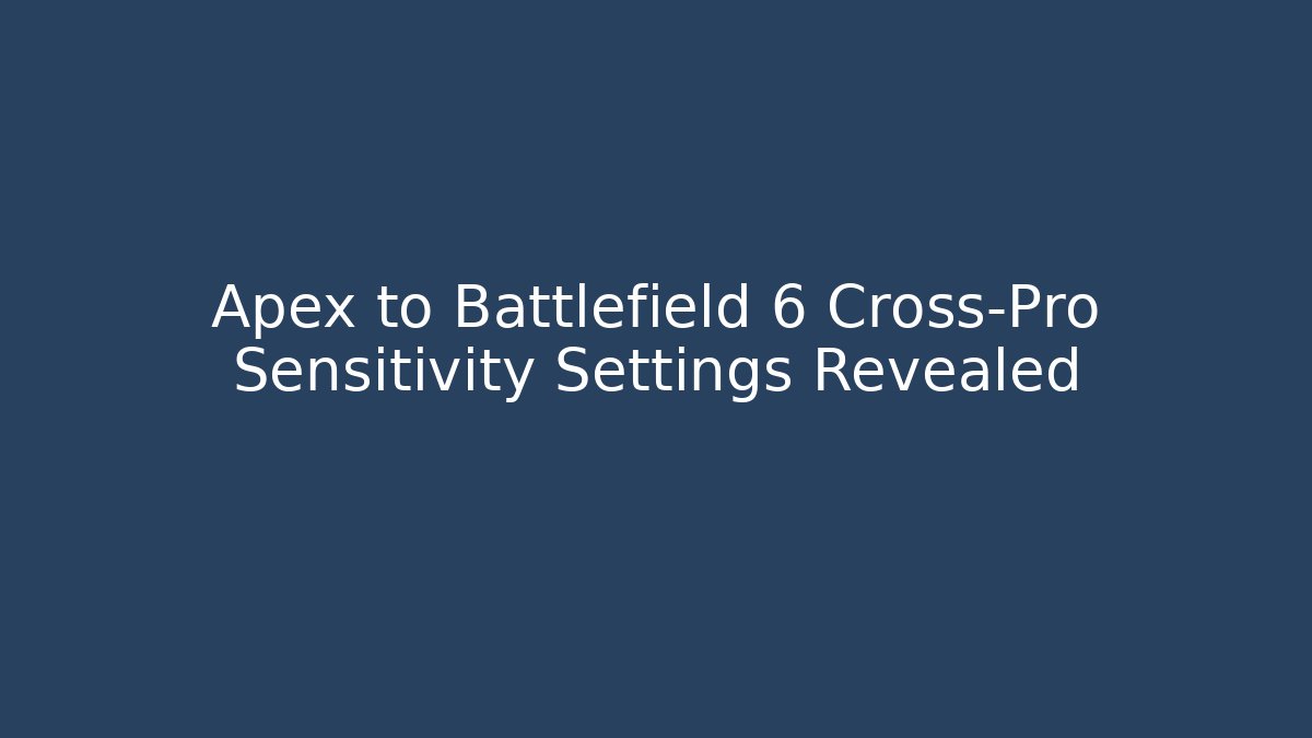 Apex to Battlefield 6 Cross-Pro Sensitivity Settings Revealed