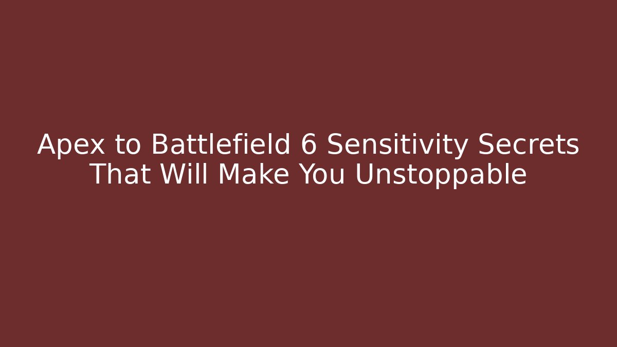Apex to Battlefield 6 Sensitivity Secrets That Will Make You Unstoppable