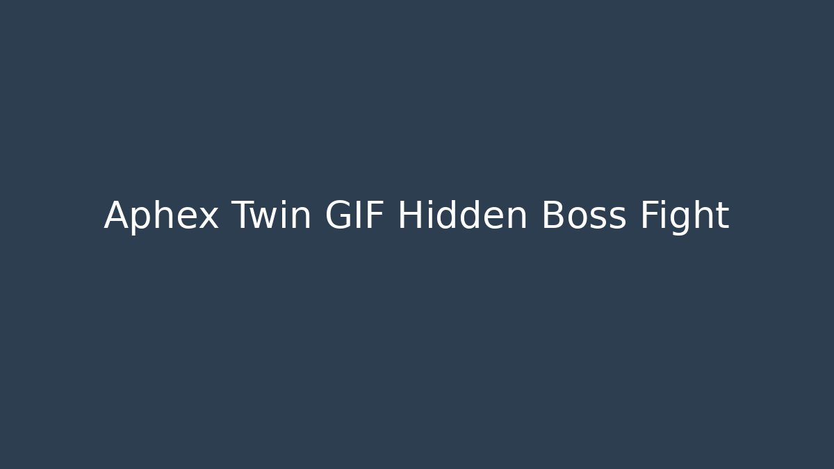 Aphex Twin GIF Hidden Boss Fight