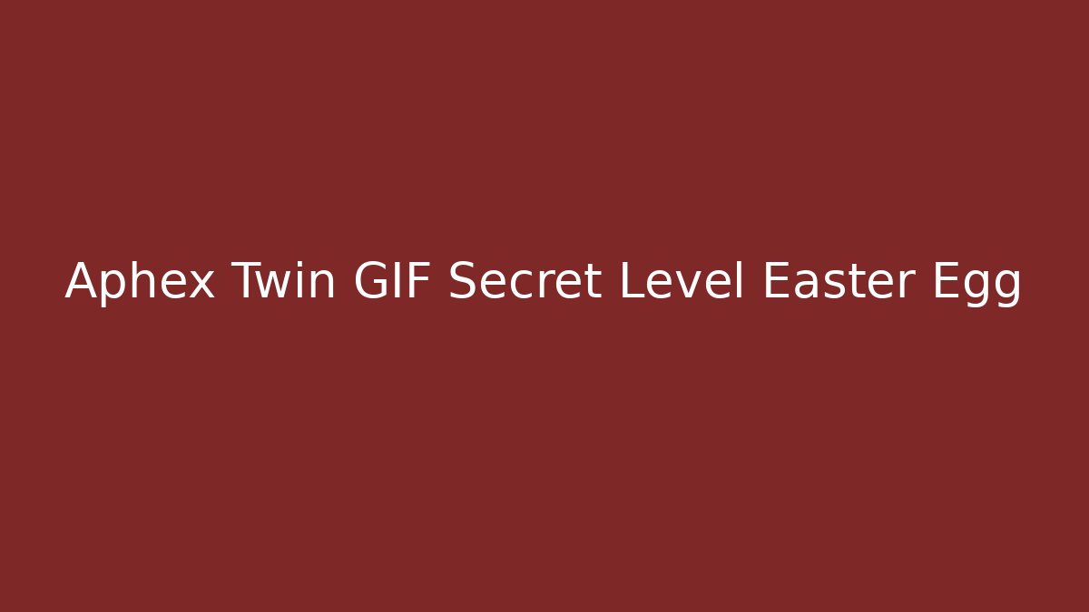 Aphex Twin GIF Secret Level Easter Egg