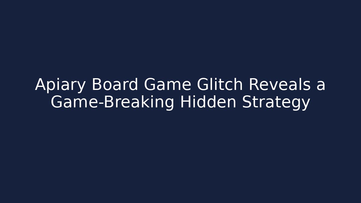 Apiary Board Game Glitch Reveals a Game-Breaking Hidden Strategy