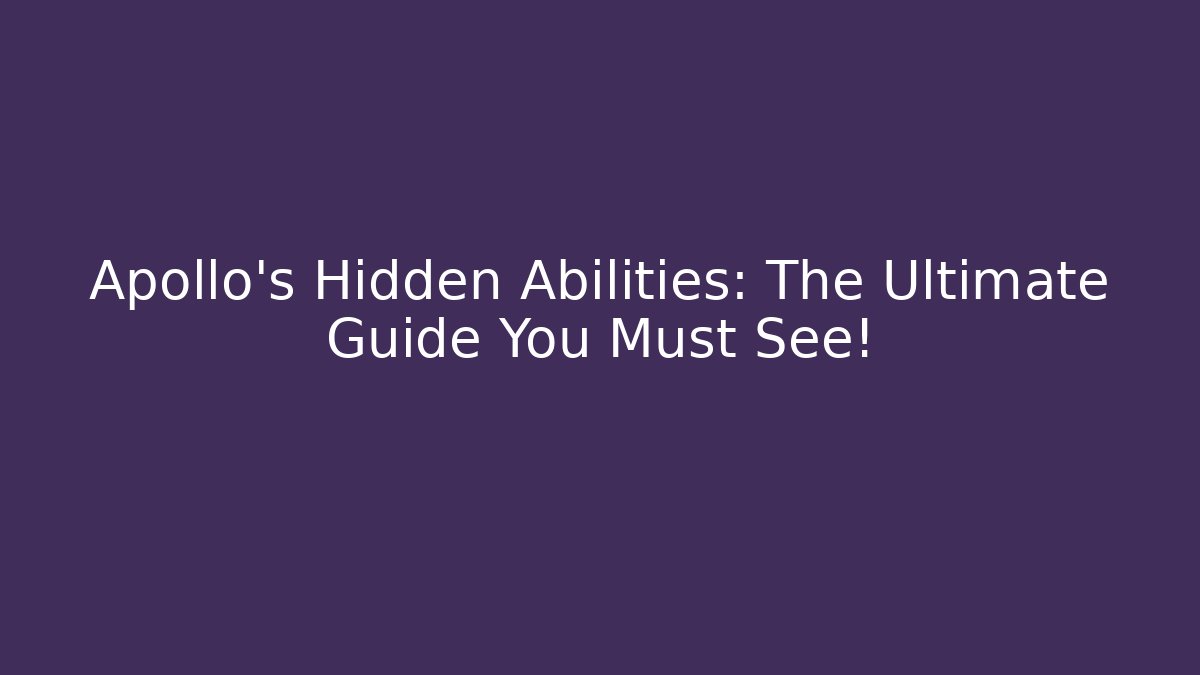 Apollo's Hidden Abilities: The Ultimate Guide You Must See!