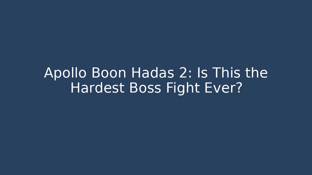 Apollo Boon Hadas 2: Is This the Hardest Boss Fight Ever?