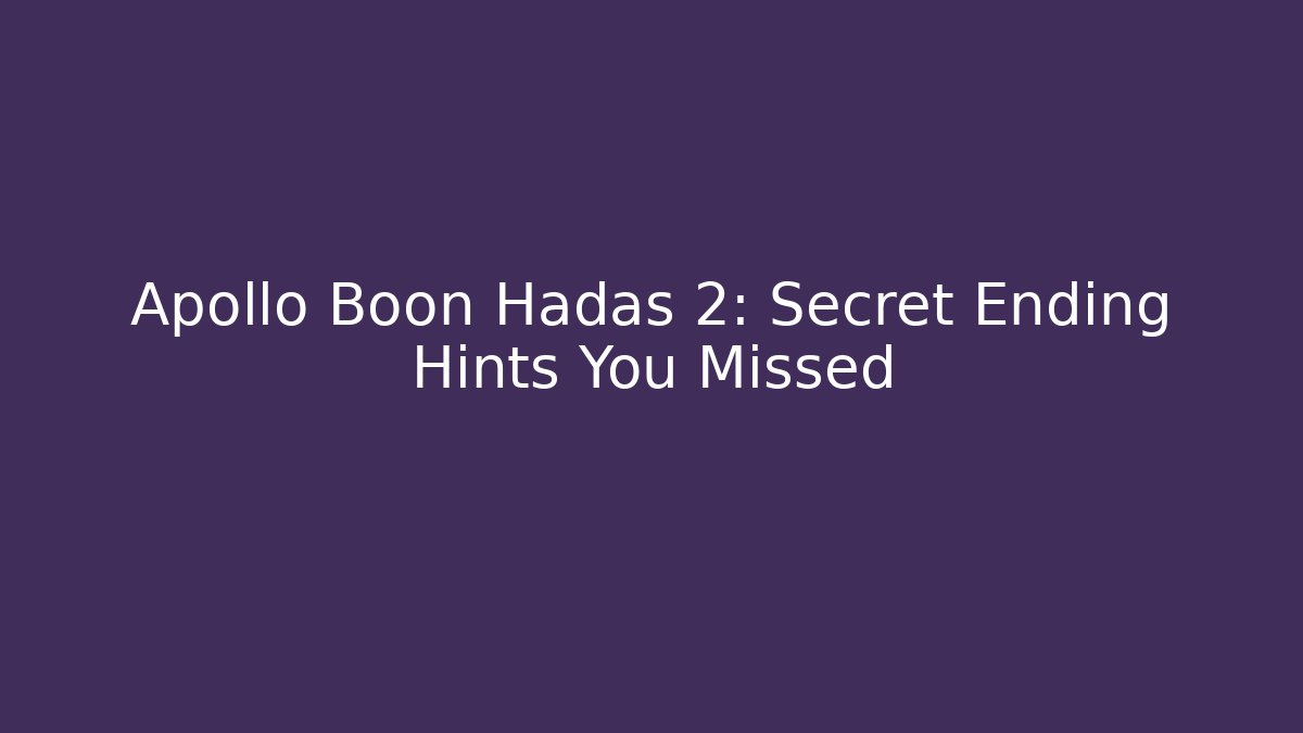 Apollo Boon Hadas 2: Secret Ending Hints You Missed
