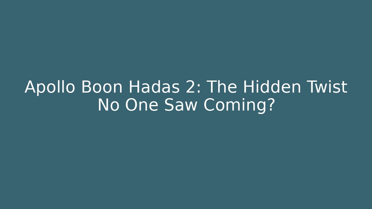 Apollo Boon Hadas 2: The Hidden Twist No One Saw Coming?