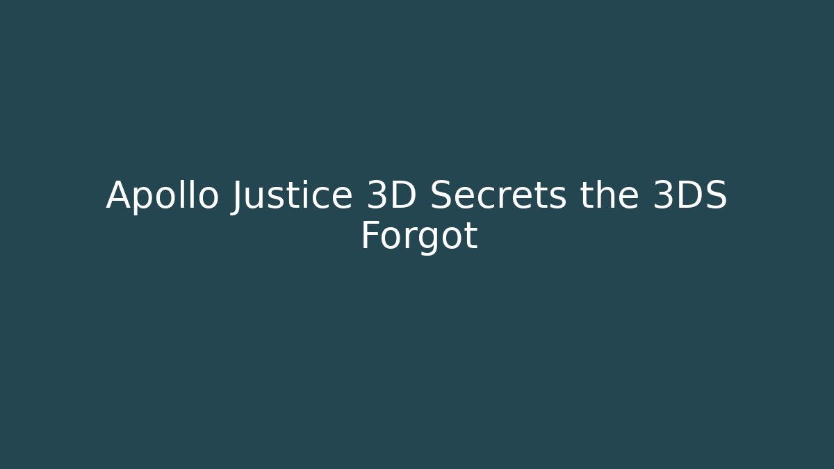 Apollo Justice 3D Secrets the 3DS Forgot