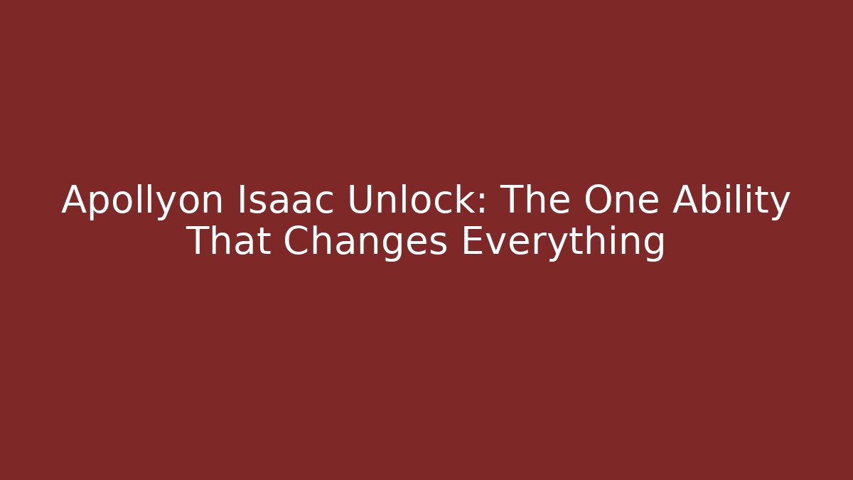 Apollyon Isaac Unlock: The One Ability That Changes Everything