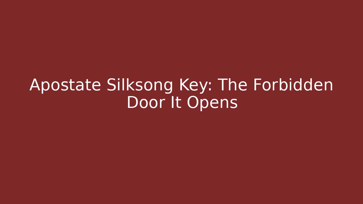 Apostate Silksong Key: The Forbidden Door It Opens
