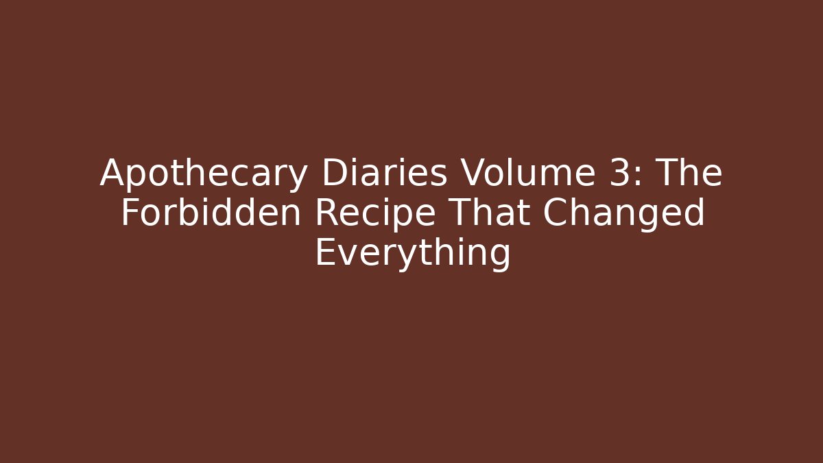 Apothecary Diaries Volume 3: The Forbidden Recipe That Changed Everything - Critter Realm