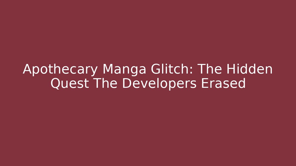 Apothecary Manga Glitch: The Hidden Quest The Developers Erased