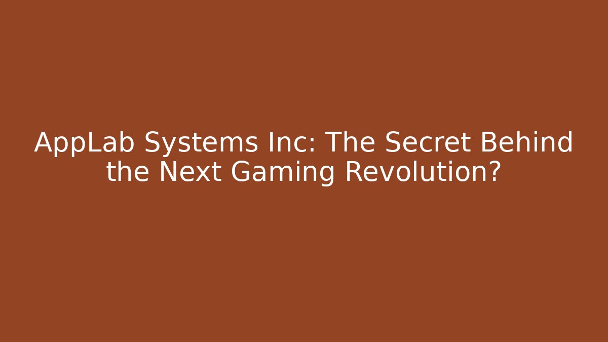 AppLab Systems Inc: The Secret Behind the Next Gaming Revolution?