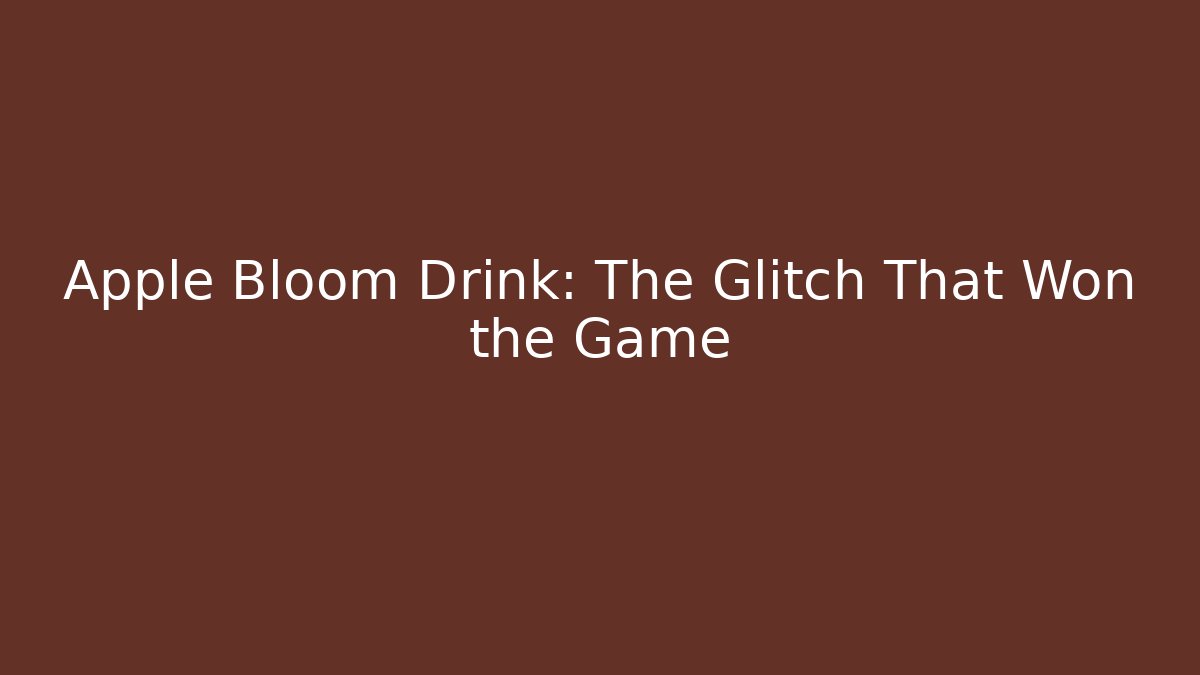 Apple Bloom Drink: The Glitch That Won the Game