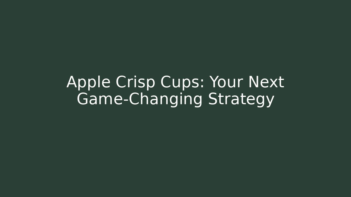 Apple Crisp Cups: Your Next Game-Changing Strategy - Critter Realm