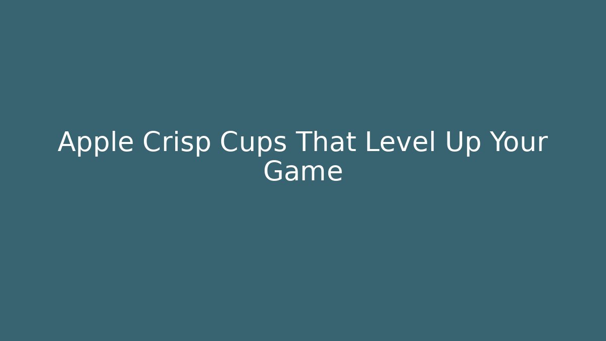 Apple Crisp Cups That Level Up Your Game - Critter Realm