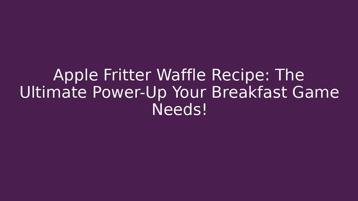Apple Fritter Waffle Recipe: The Ultimate Power-Up Your Breakfast Game Needs!