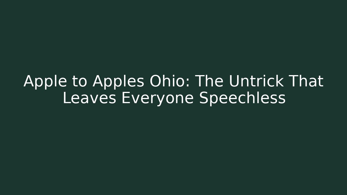 Apple to Apples Ohio: The Untrick That Leaves Everyone Speechless