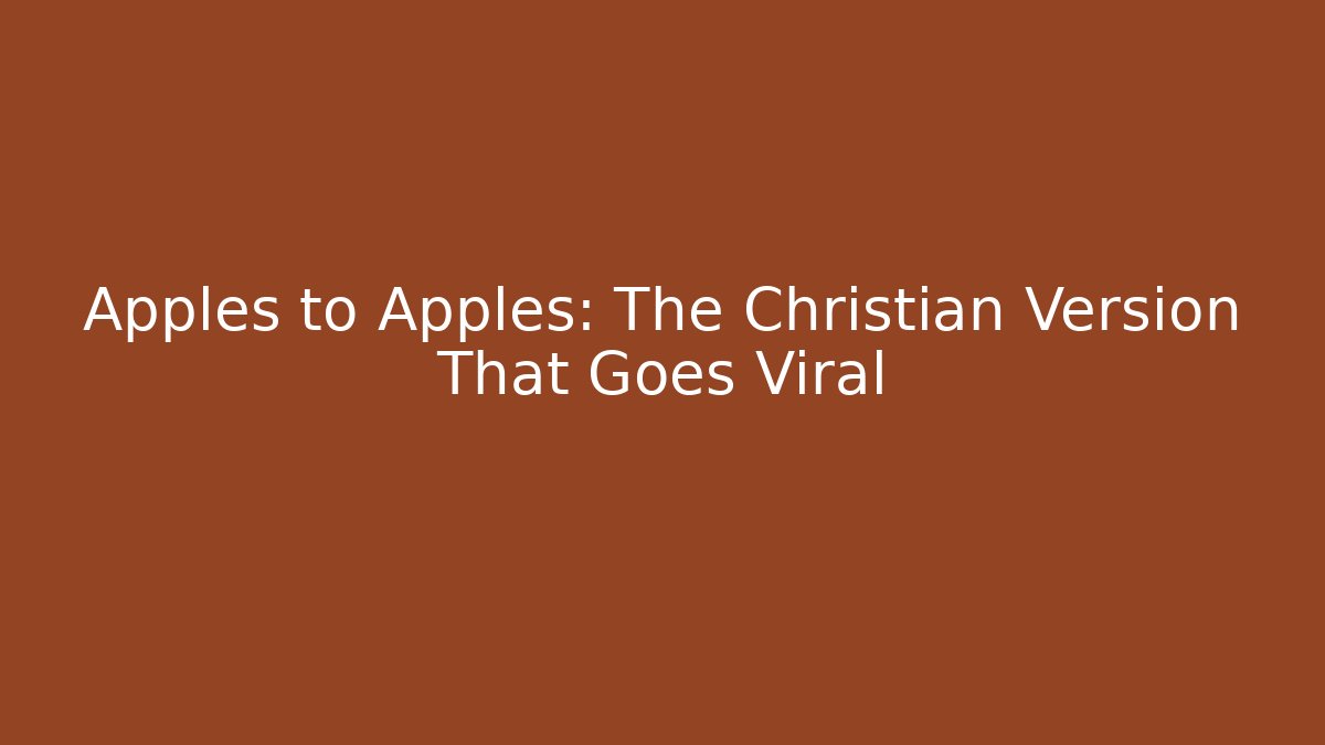 Apples to Apples: The Christian Version That Goes Viral