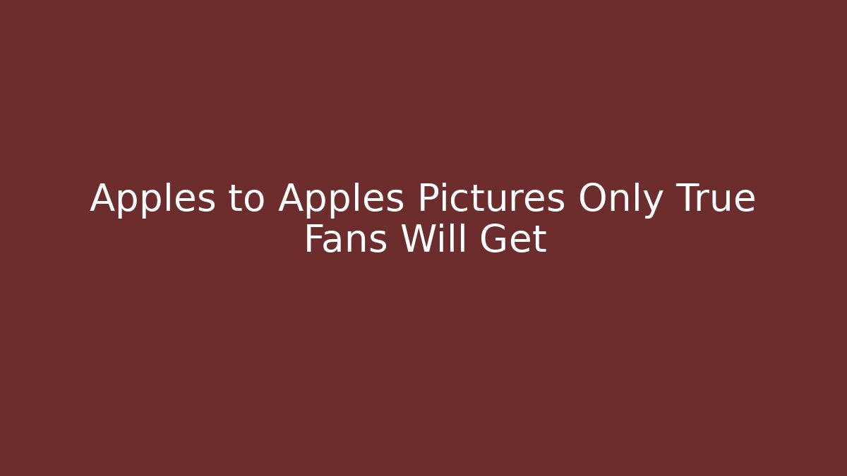 Apples to Apples Pictures Only True Fans Will Get