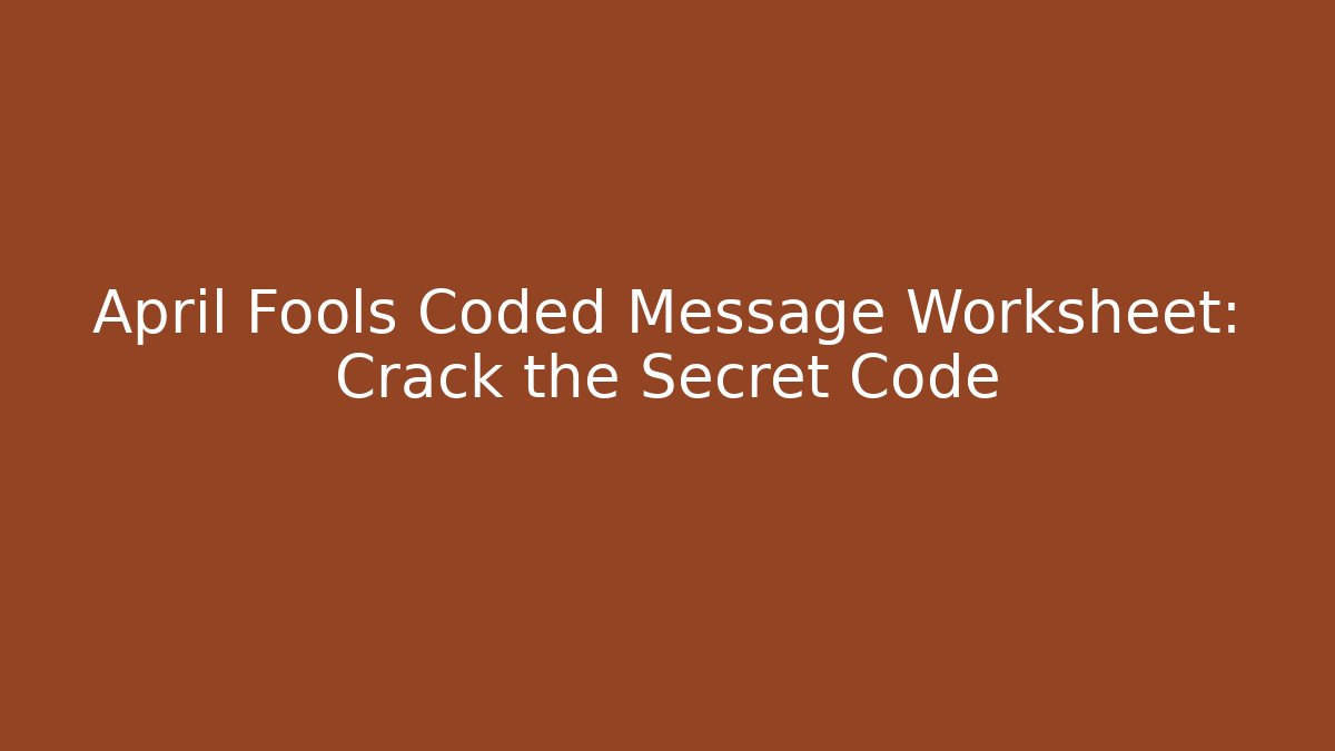 April Fools Coded Message Worksheet: Crack the Secret Code
