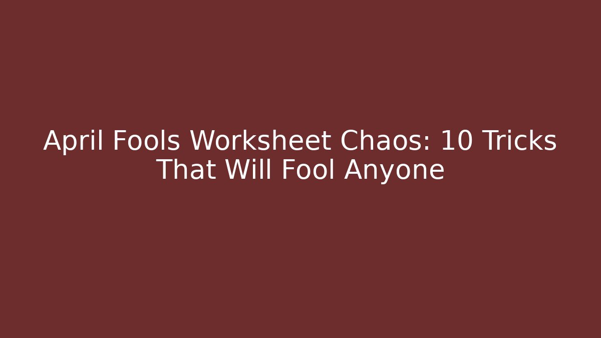 April Fools Worksheet Chaos: 10 Tricks That Will Fool Anyone