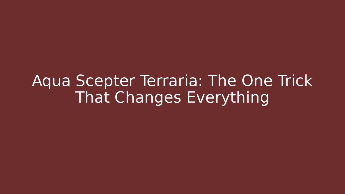 Aqua Scepter Terraria: The One Trick That Changes Everything