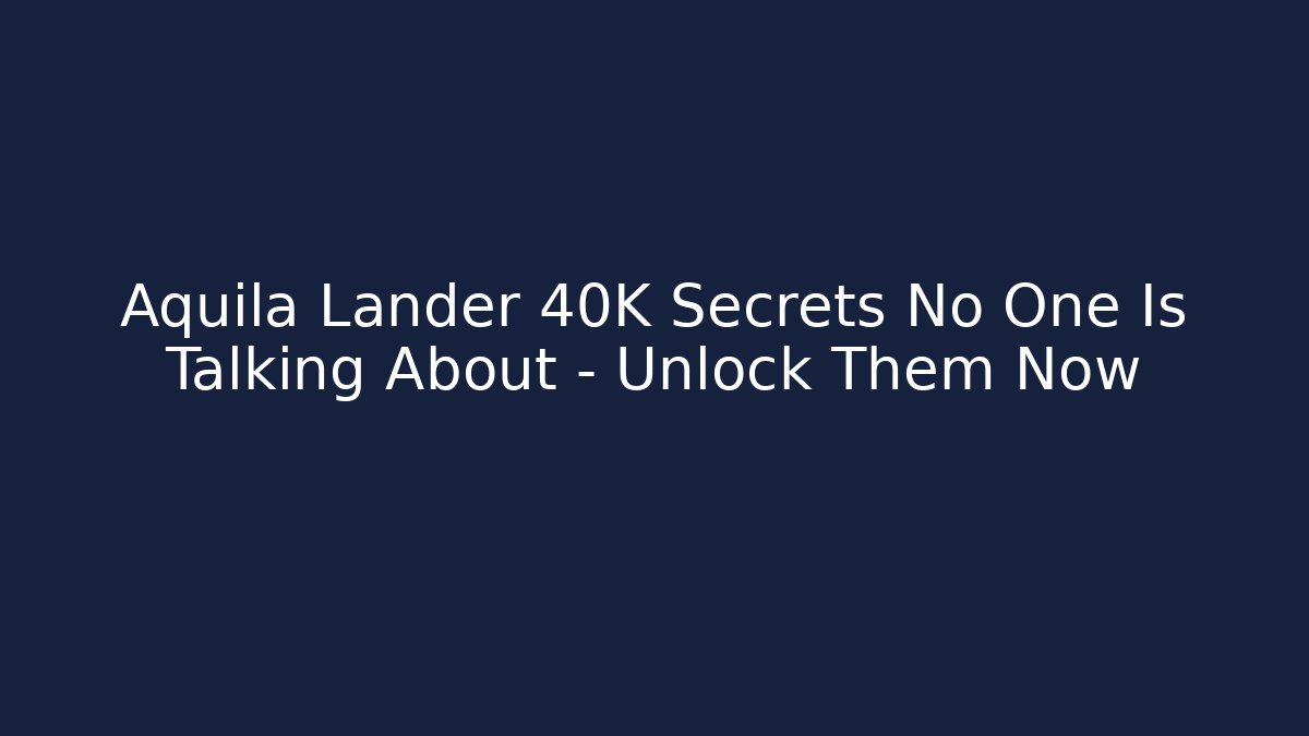Aquila Lander 40K Secrets No One Is Talking About – Unlock Them Now