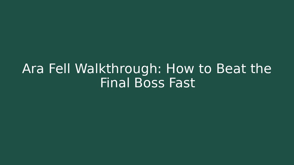 Ara Fell Walkthrough: How to Beat the Final Boss Fast
