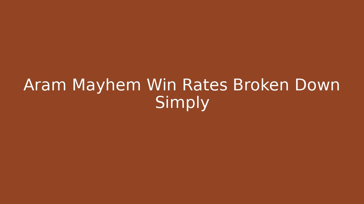 Aram Mayhem Win Rates Broken Down Simply