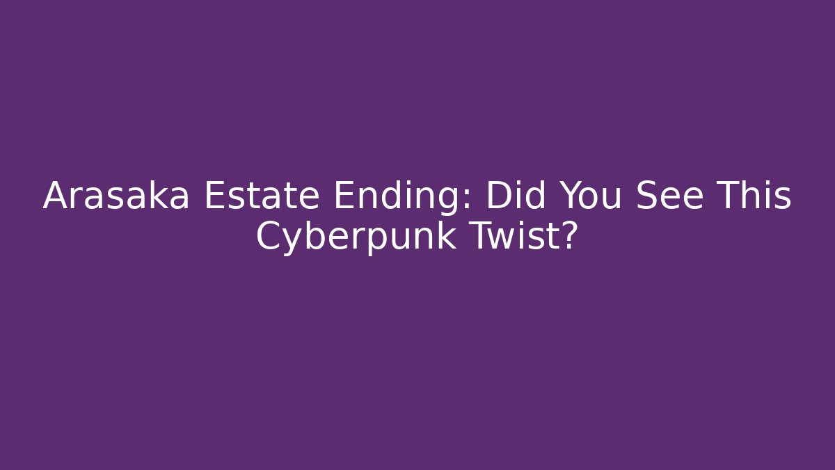 Arasaka Estate Ending: Did You See This Cyberpunk Twist? - Critter Realm