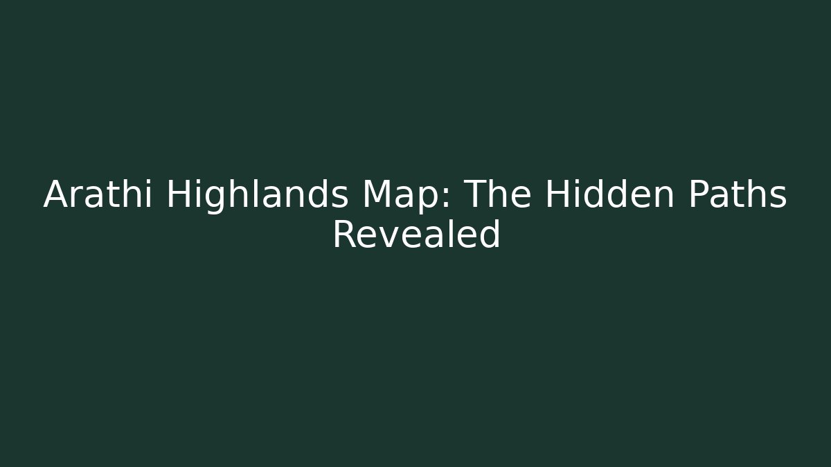 Arathi Highlands Map: The Hidden Paths Revealed