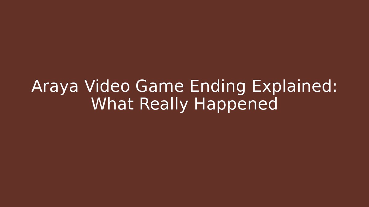 Araya Video Game Ending Explained: What Really Happened - Critter Realm