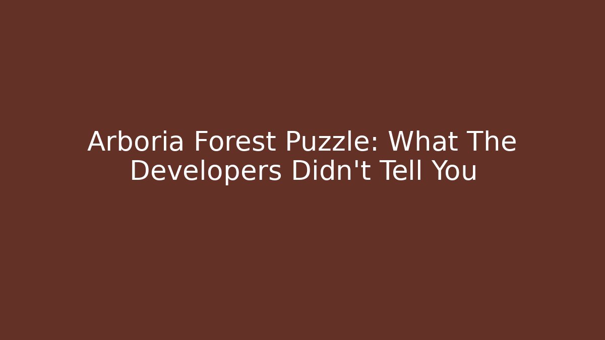 Arboria Forest Puzzle: What The Developers Didn't Tell You