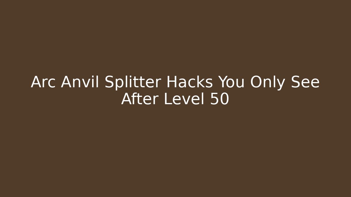 Arc Anvil Splitter Hacks You Only See After Level 50