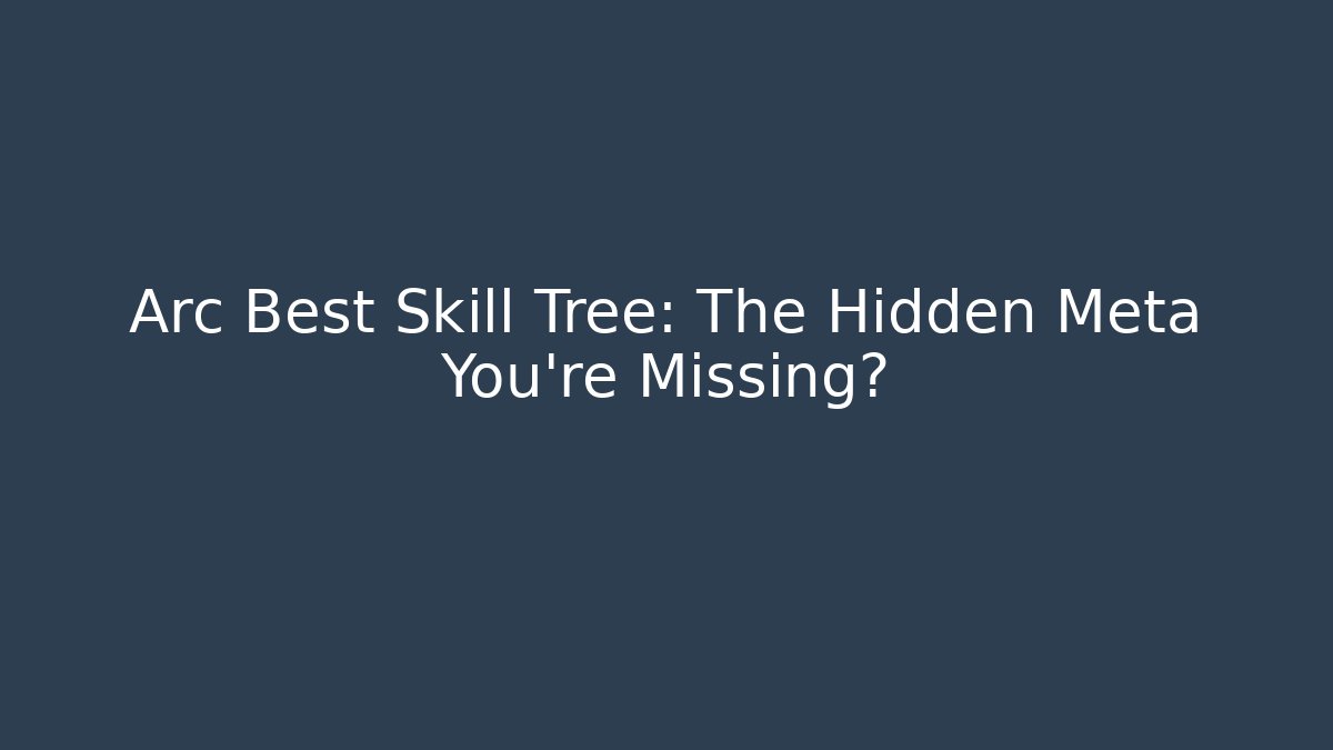 Arc Best Skill Tree: The Hidden Meta You’re Missing? - Critter Realm