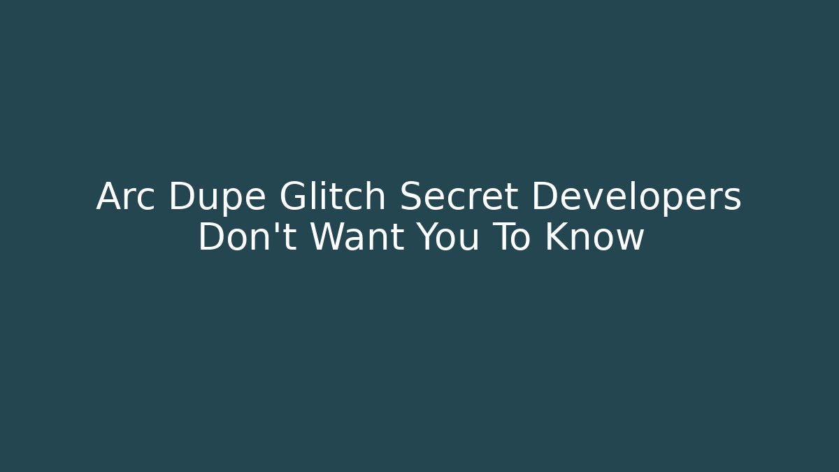Arc Dupe Glitch Secret Developers Don't Want You To Know - Critter Realm