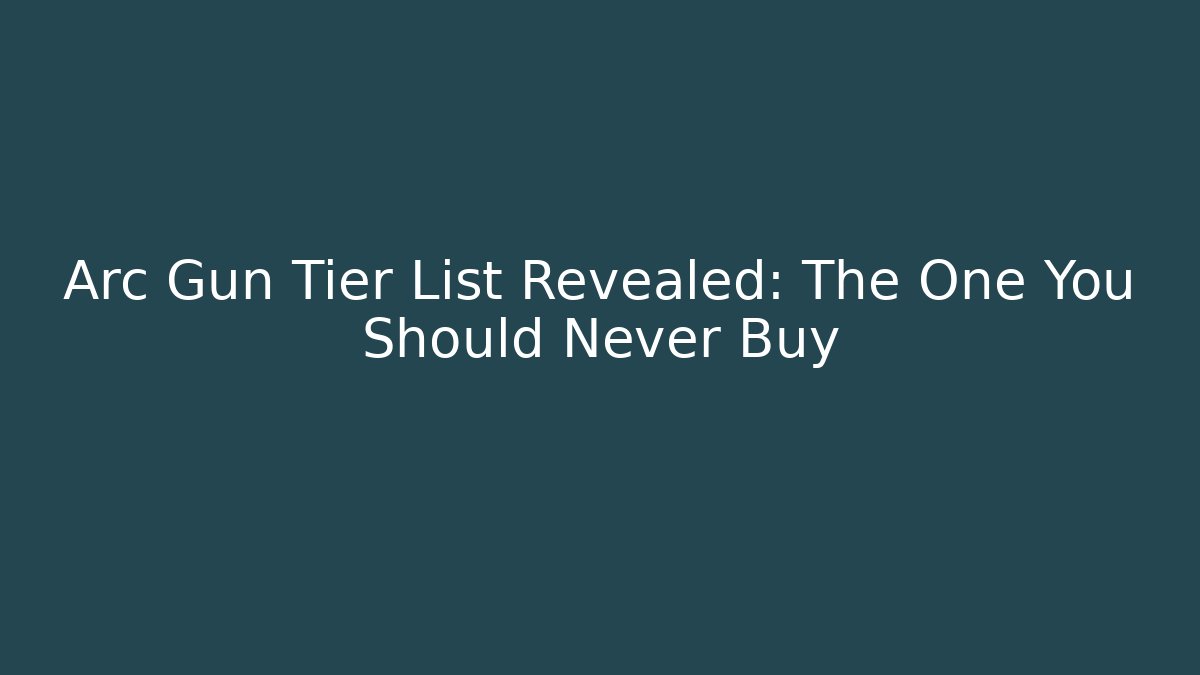Arc Gun Tier List Revealed: The One You Should Never Buy