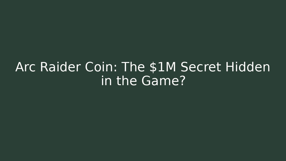 Arc Raider Coin: The $1M Secret Hidden in the Game?