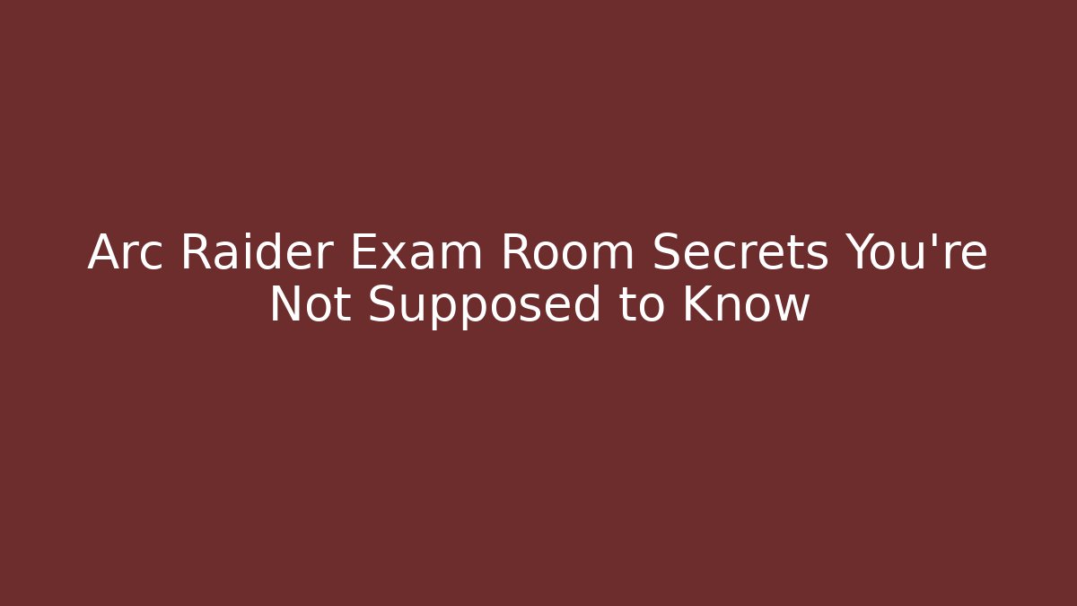 Arc Raider Exam Room Secrets You're Not Supposed to Know - Critter Realm