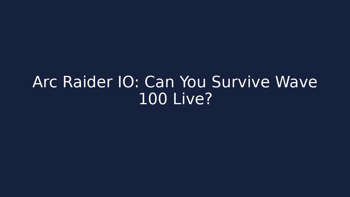 Arc Raider IO: Can You Survive Wave 100 Live? - Critter Realm