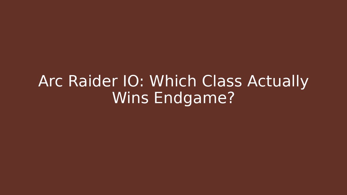 Arc Raider IO: Which Class Actually Wins Endgame? - Critter Realm